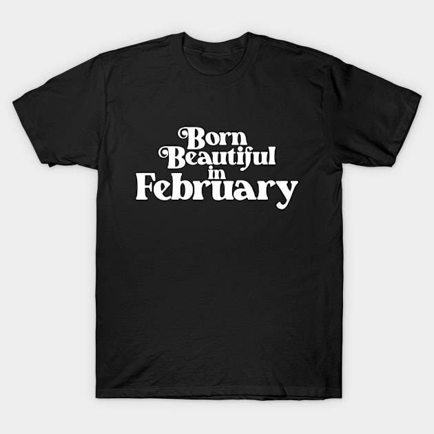 Born Wild in February - Birth Month - Birthday Gift T-Shirt by Vector-Artist